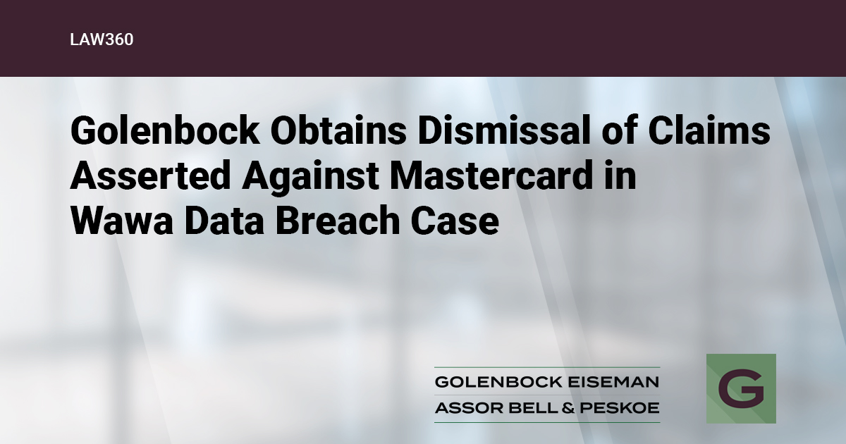 Golenbock Obtains Dismissal of Most Claims Asserted Against Mastercard in Wawa Data Breach Case