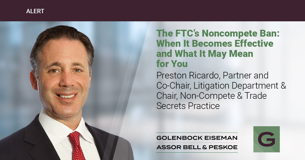 The FTC’s Noncompete Ban:  When It Becomes Effective and What It May Mean for You